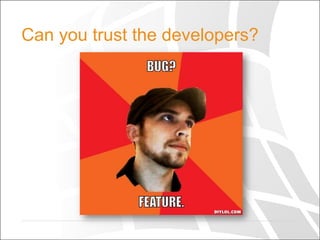 Can you trust the developers?
 