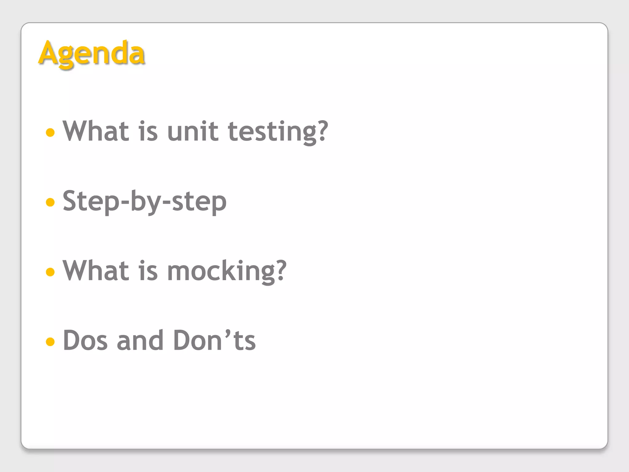 AgendaWhat is unit testing?Step-by-stepWhat is mocking?Dos and Don’ts