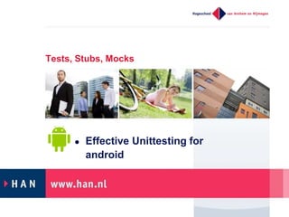 Tests, Stubs, Mocks
 Effective Unittesting for
android
 