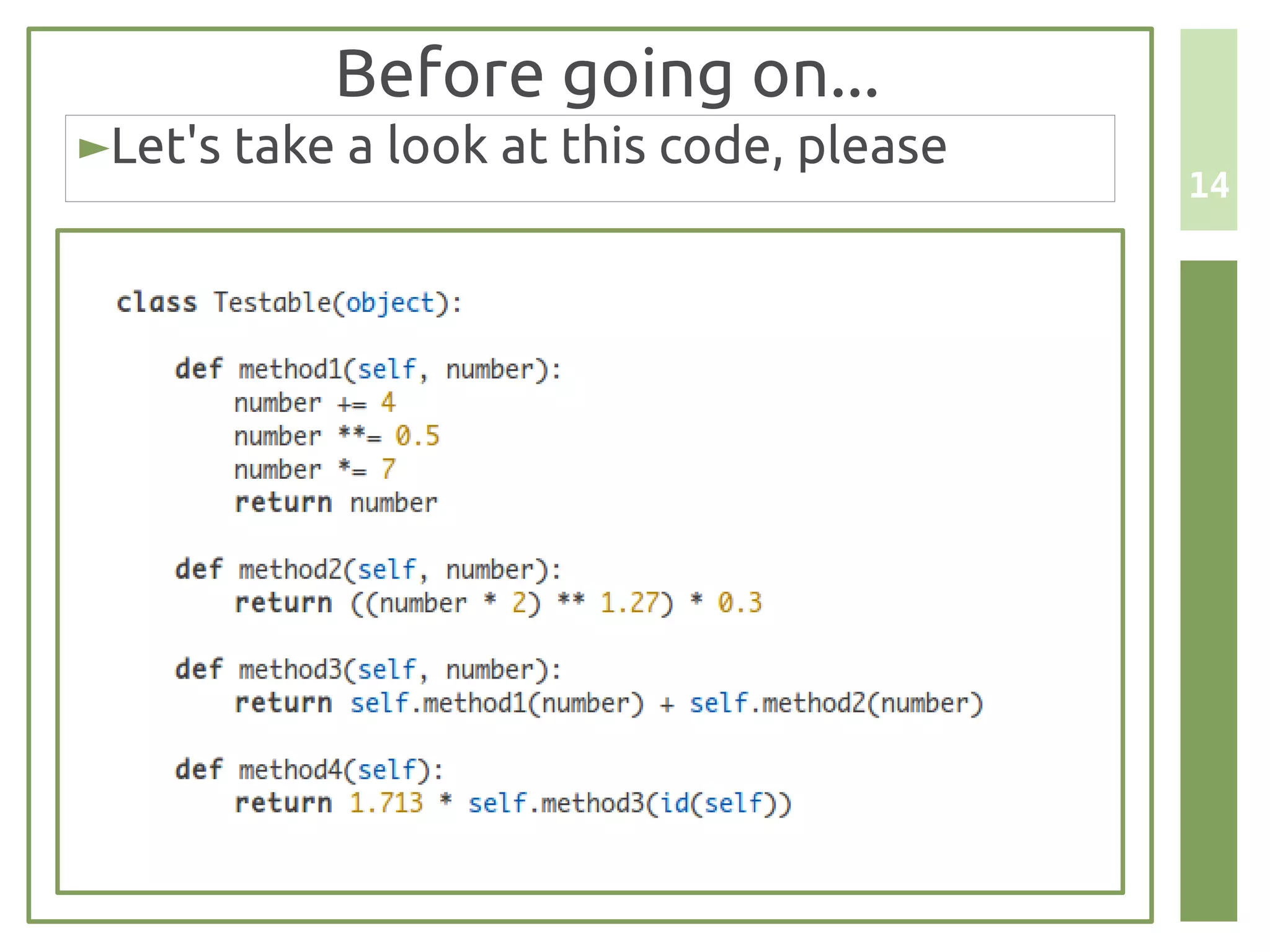 Before going on...
►Let's take a look at this code, please
                                          14
 