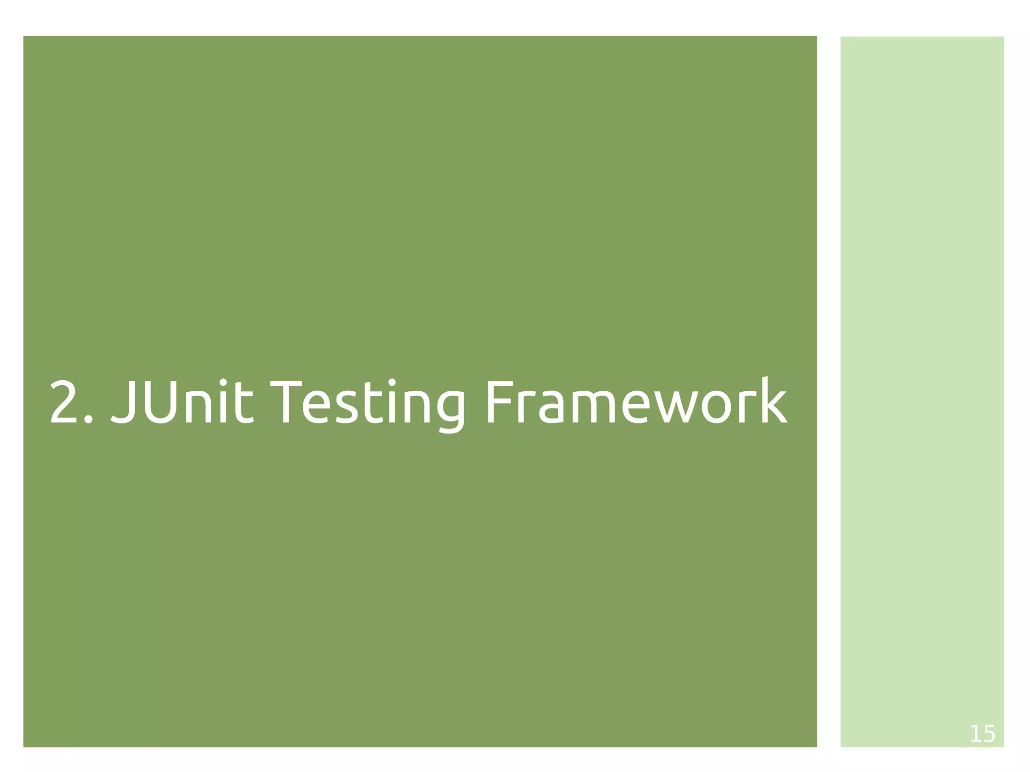 2. JUnit Testing Framework




                             15
 