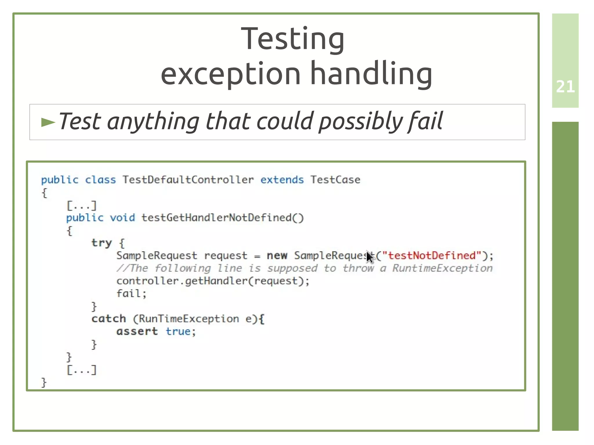 Testing
           exception handling             21

►Test anything that could possibly fail
 