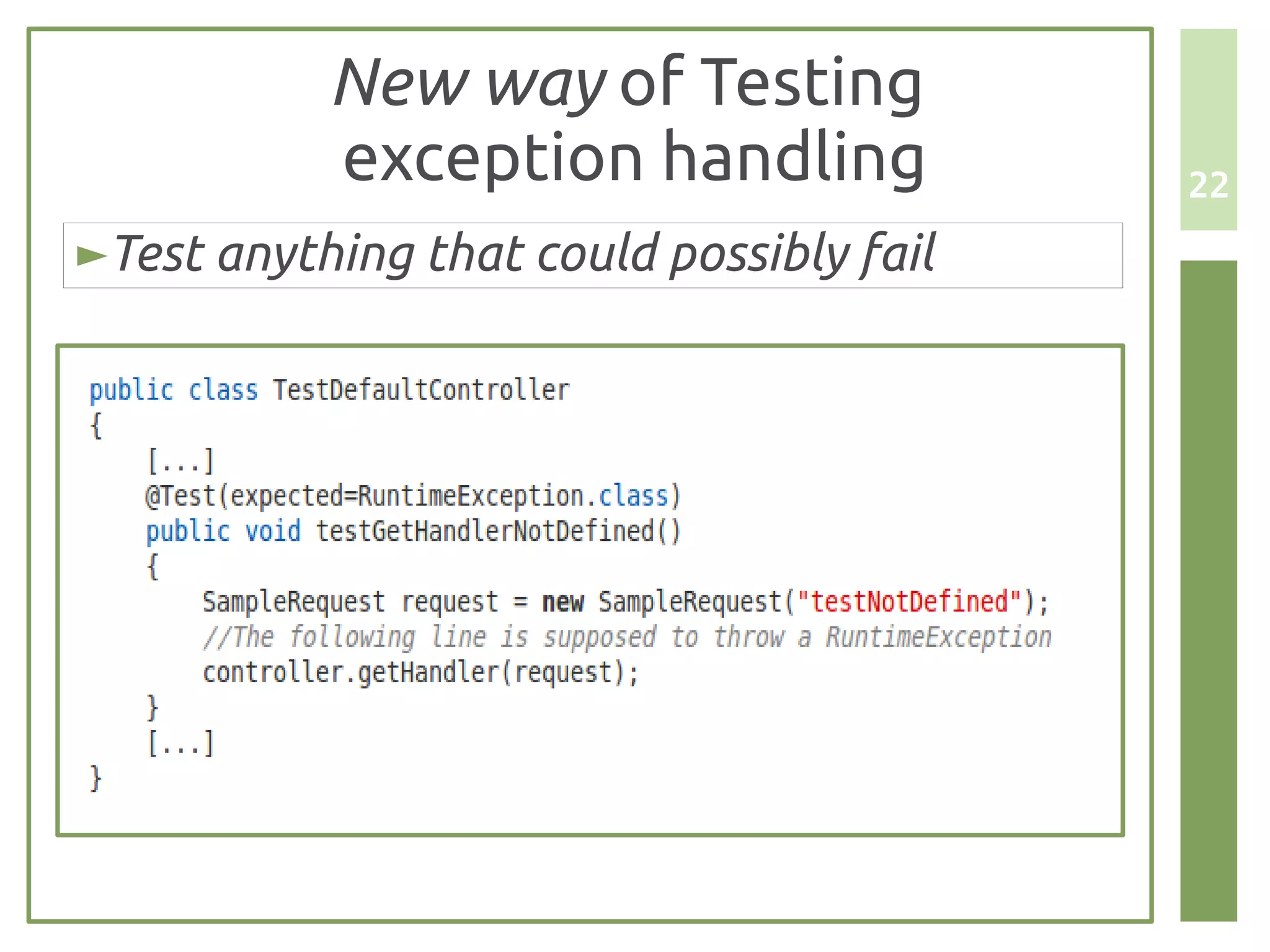 New way of Testing
           exception handling             22

►Test anything that could possibly fail
 