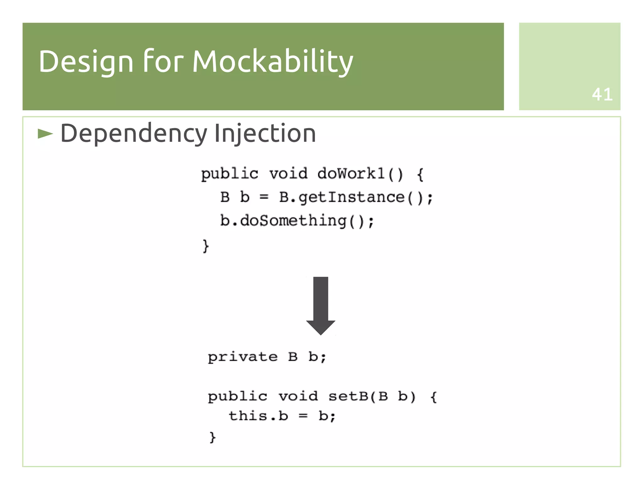 Design for Mockability
                         41

► Dependency Injection
 