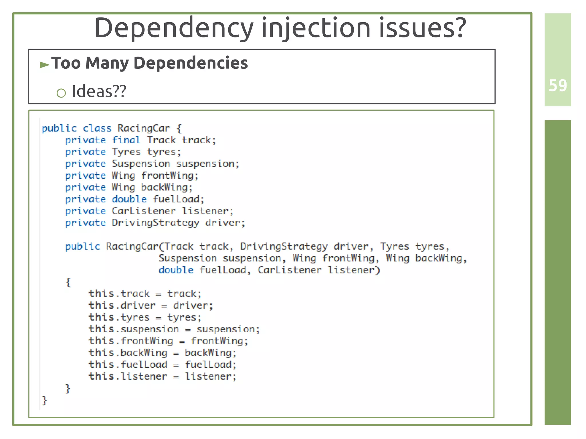 Dependency injection issues?
► Too Many Dependencies
 ○ Ideas??                          59
 
