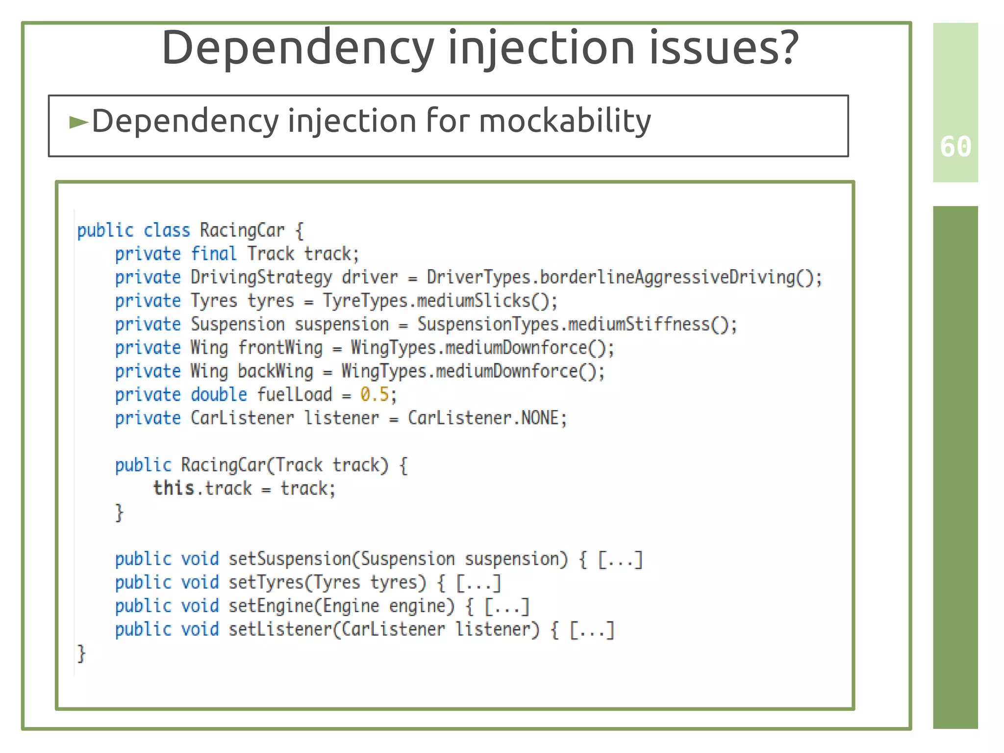 Dependency injection issues?
► Dependency injection for mockability
                                         60
 