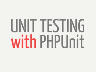 UNIT TESTING
with PHPUnit
 