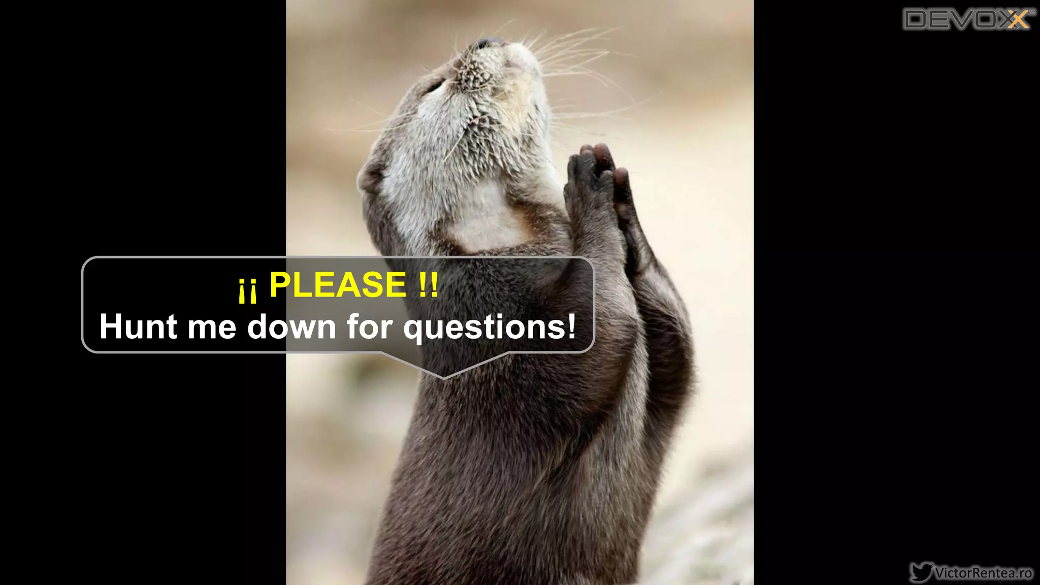 171 VictorRentea.ro171
¡¡ PLEASE !!
Hunt me down for questions!
 