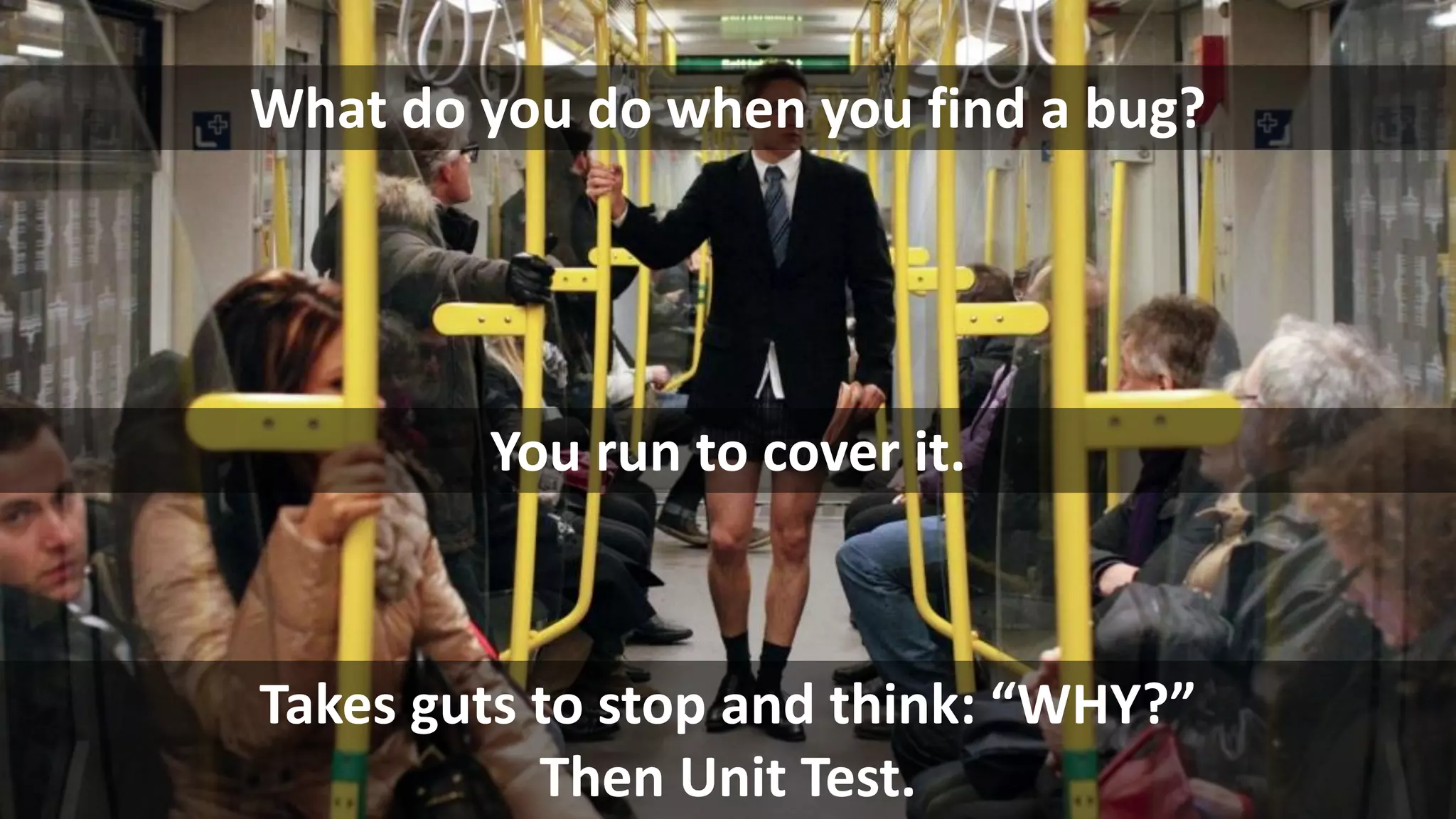 24 VictorRentea.ro
What do you do when you find a bug?
Takes guts to stop and think: “WHY?”
Then Unit Test.
You run to cover it.
 