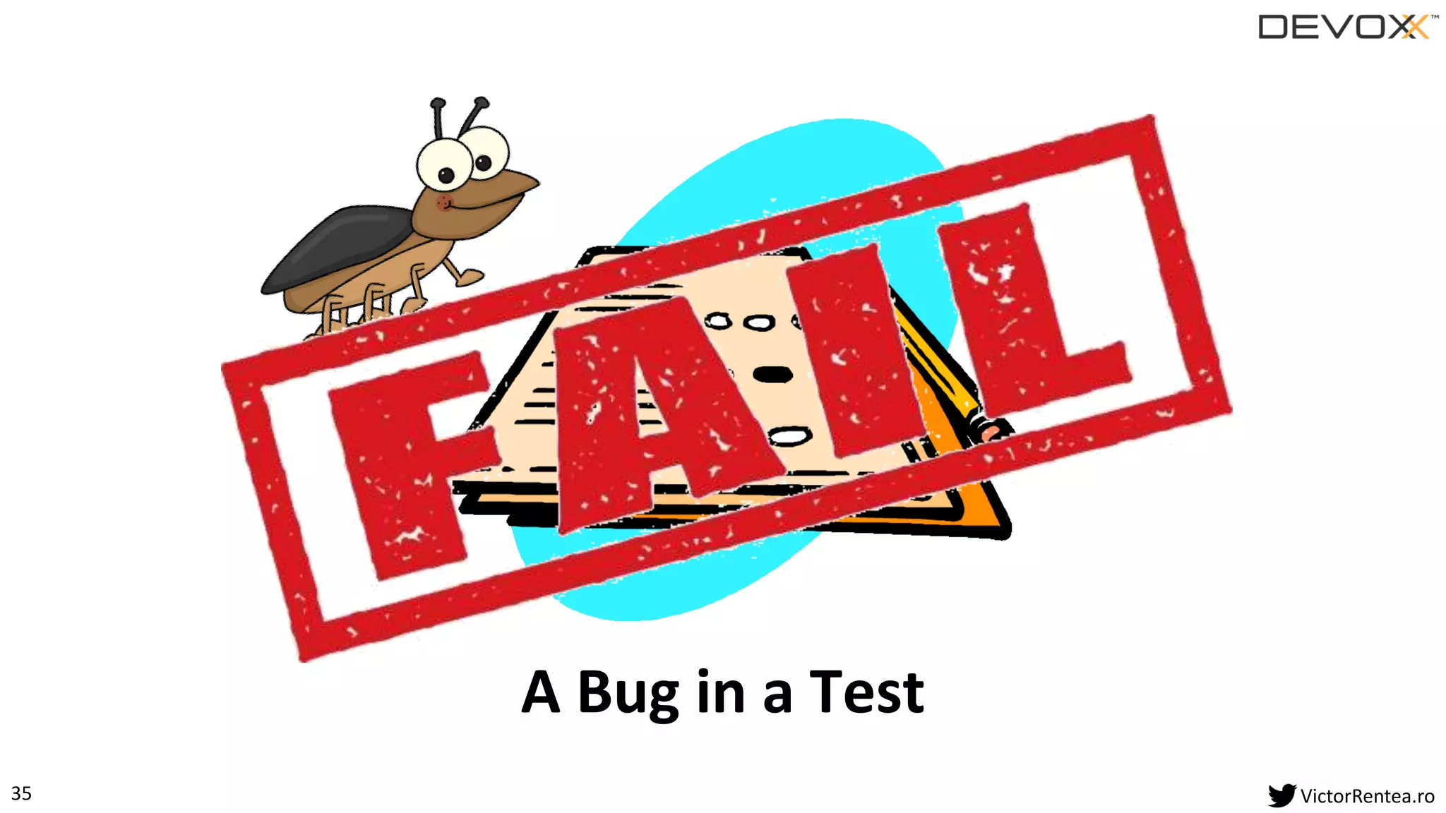 35 VictorRentea.ro
A Bug in a Test
 