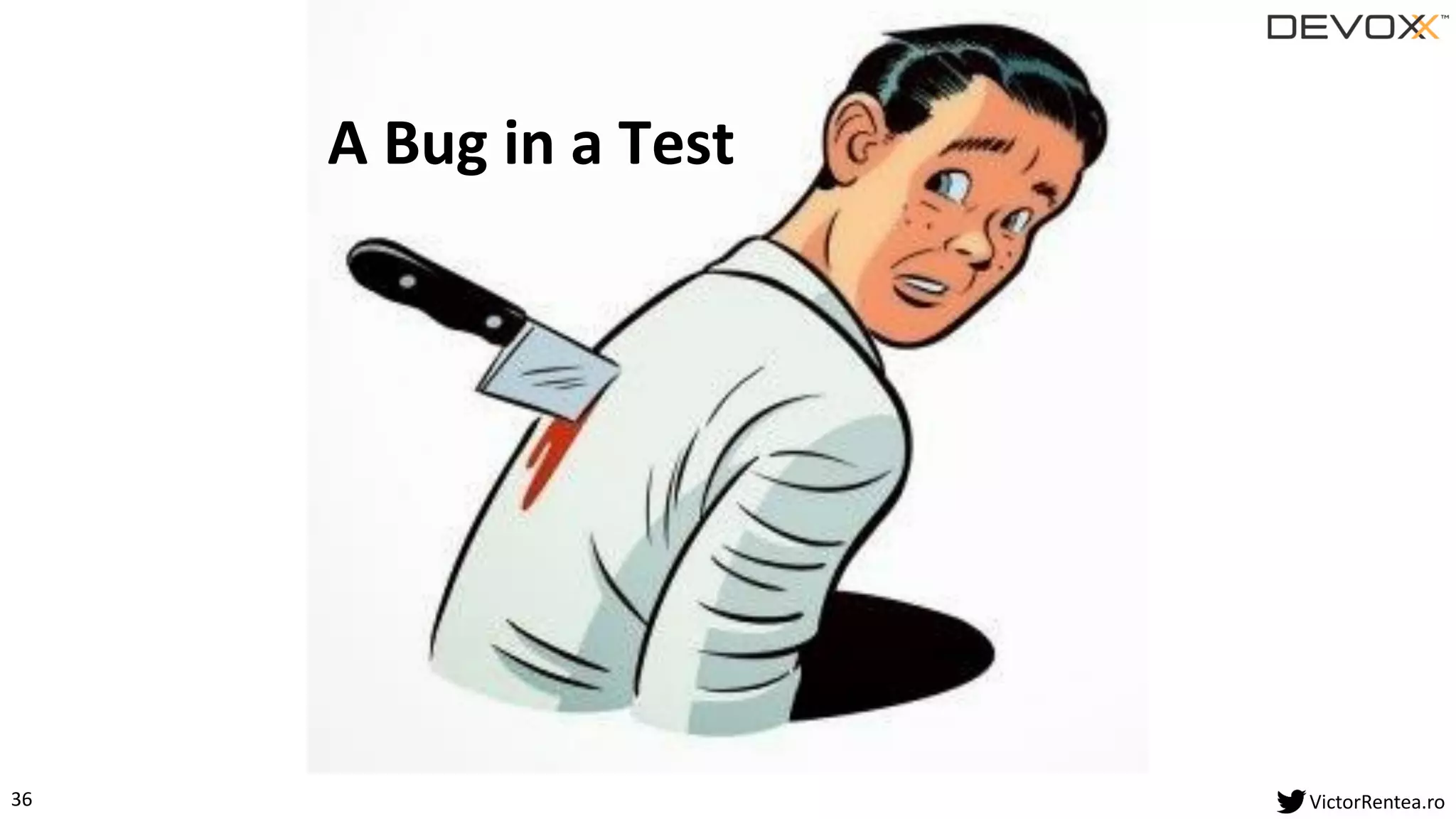36 VictorRentea.ro
A Bug in a Test
 