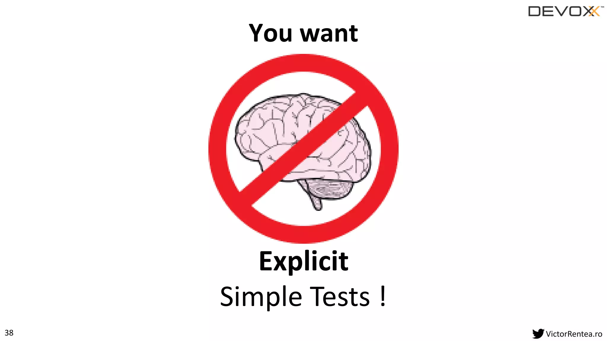 38 VictorRentea.ro
You want
Simple Tests !
Explicit
 