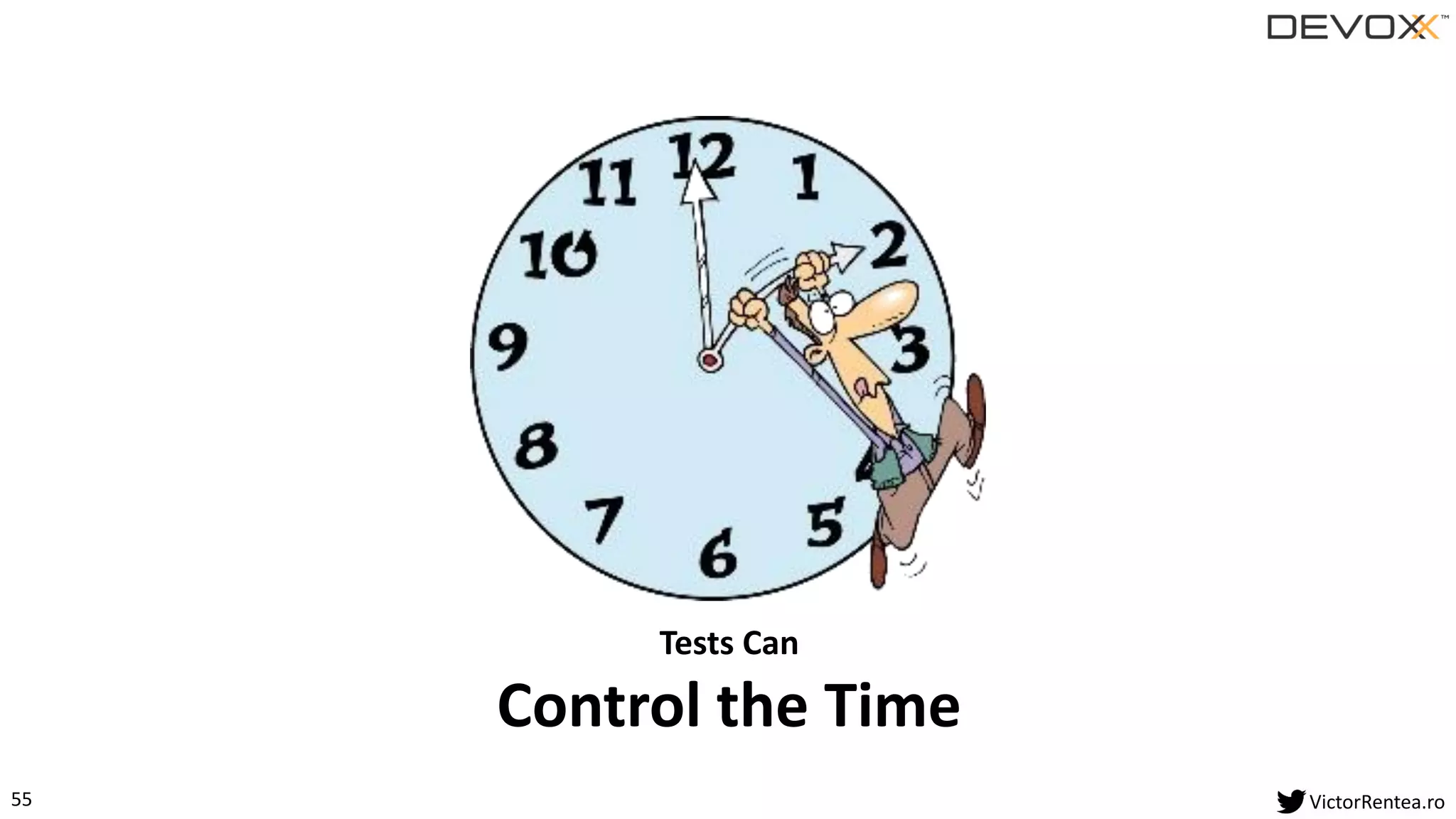 55 VictorRentea.ro
Tests Can
Control the Time
 