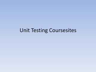 Unit Testing Coursesites 