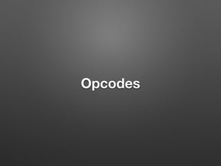 Opcodes
 