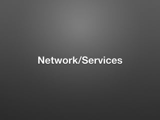 Network/Services
 