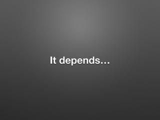 It depends…
 