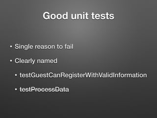 Good unit tests
• Fast
• No side effects
 