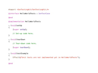 #import <SenTestingKit/SenTestingKit.h>

@interface HelloWorldTests : SenTestCase

@end

@implementation HelloWorldTests

- (void)setUp
{
    [super setUp];

    // Set-up code here.
}

- (void)tearDown
{
    // Tear-down code here.

       [super tearDown];
}

- (void)testExample
{
    STFail(@"Unit tests are not implemented yet in HelloWorldTests");
}

@end
 
