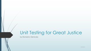 Unit Testing for Great Justice
by Domenic Denicola




                             @domenic
 