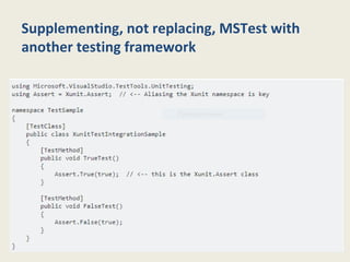 Supplementing, not replacing, MSTest with
another testing framework
 