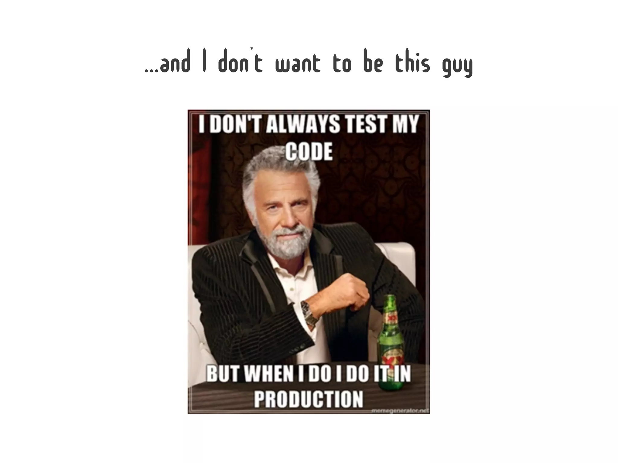 ...and I don't want to be this guy
 