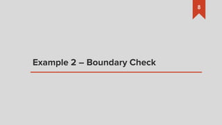 Example 2 – Boundary Check
8
 