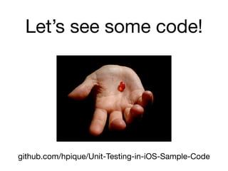Let’s see some code!




github.com/hpique/Unit-Testing-in-iOS-Sample-Code
 