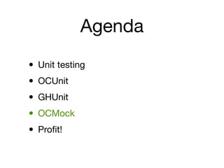 Agenda

• Unit testing
• OCUnit
• GHUnit
• OCMock
• Proﬁt!
 