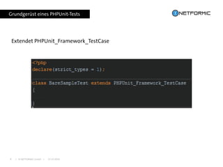 I © NETFORMIC GmbH I 22.12.20168
Grundgerüst eines PHPUnit-Tests
Extendet PHPUnit_Framework_TestCase
 