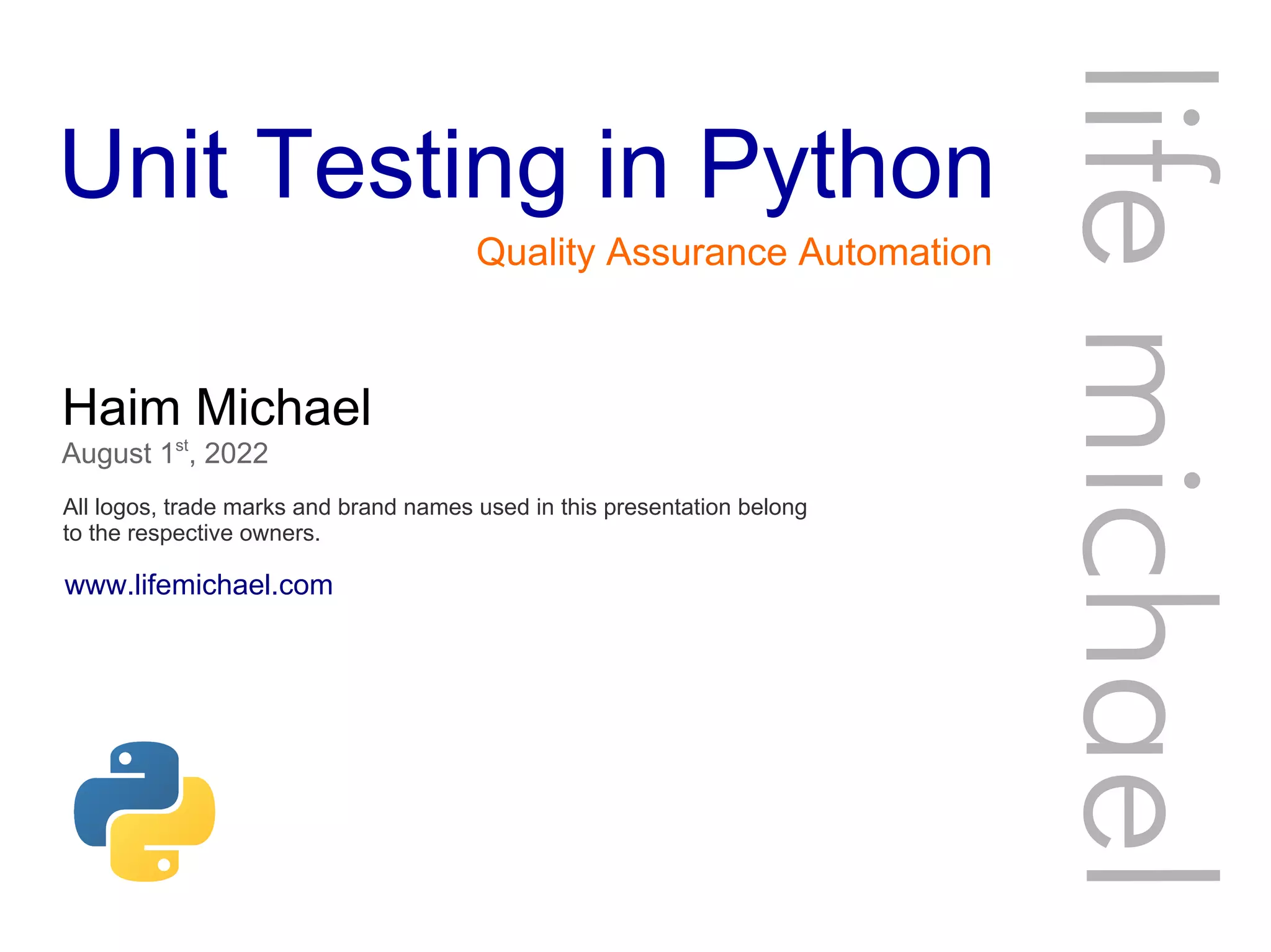 Unit Testing in Python
Haim Michael
August 1st
, 2022
All logos, trade marks and brand names used in this presentation belong
to the respective owners.
life
michae
l
Quality Assurance Automation
www.lifemichael.com
 