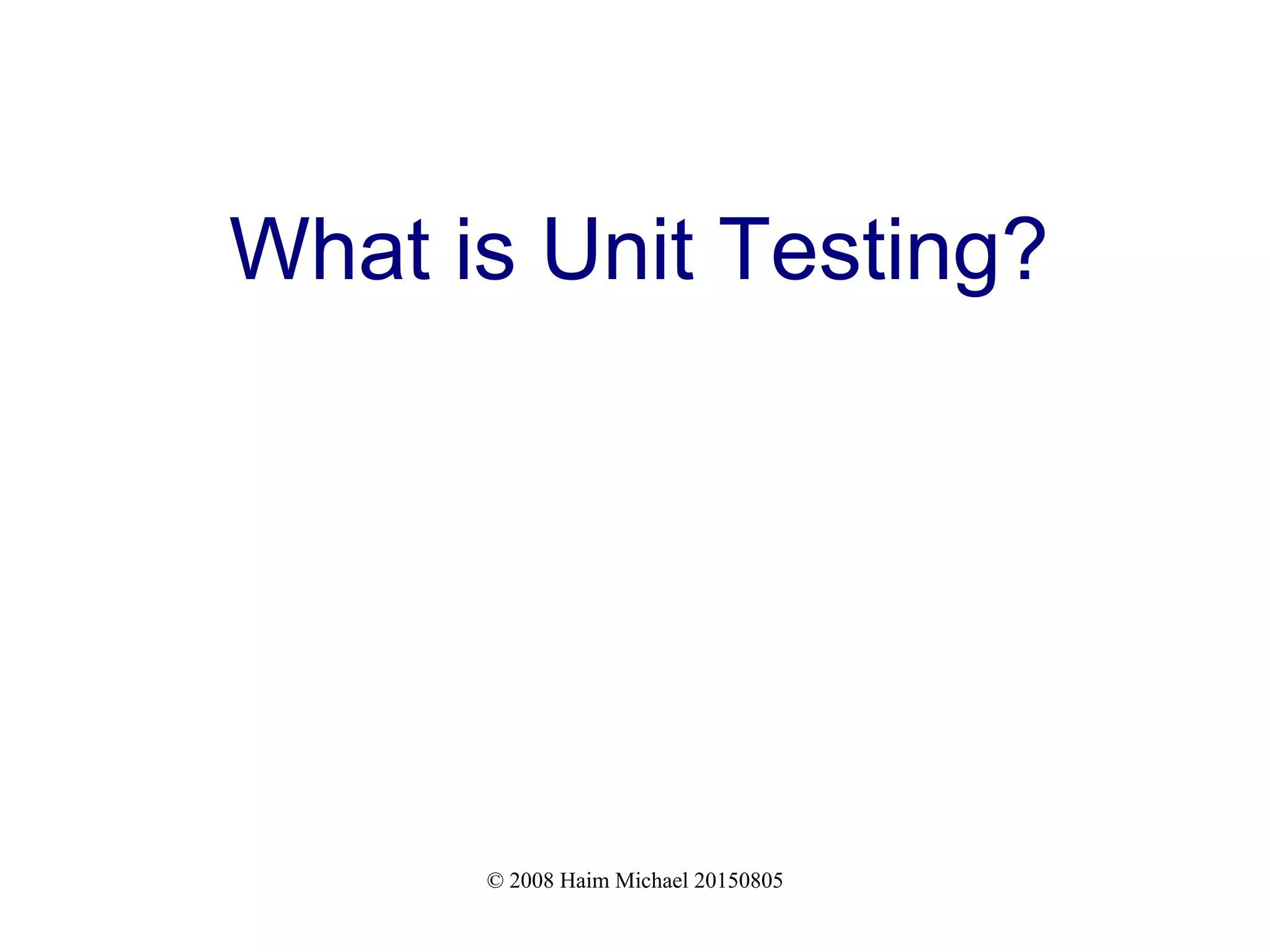 © 2008 Haim Michael 20150805
What is Unit Testing?
 