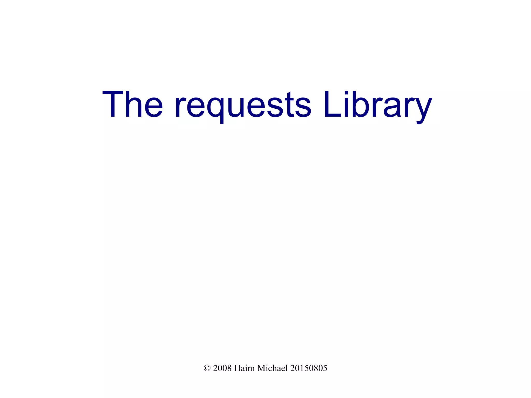 © 2008 Haim Michael 20150805
The requests Library
 