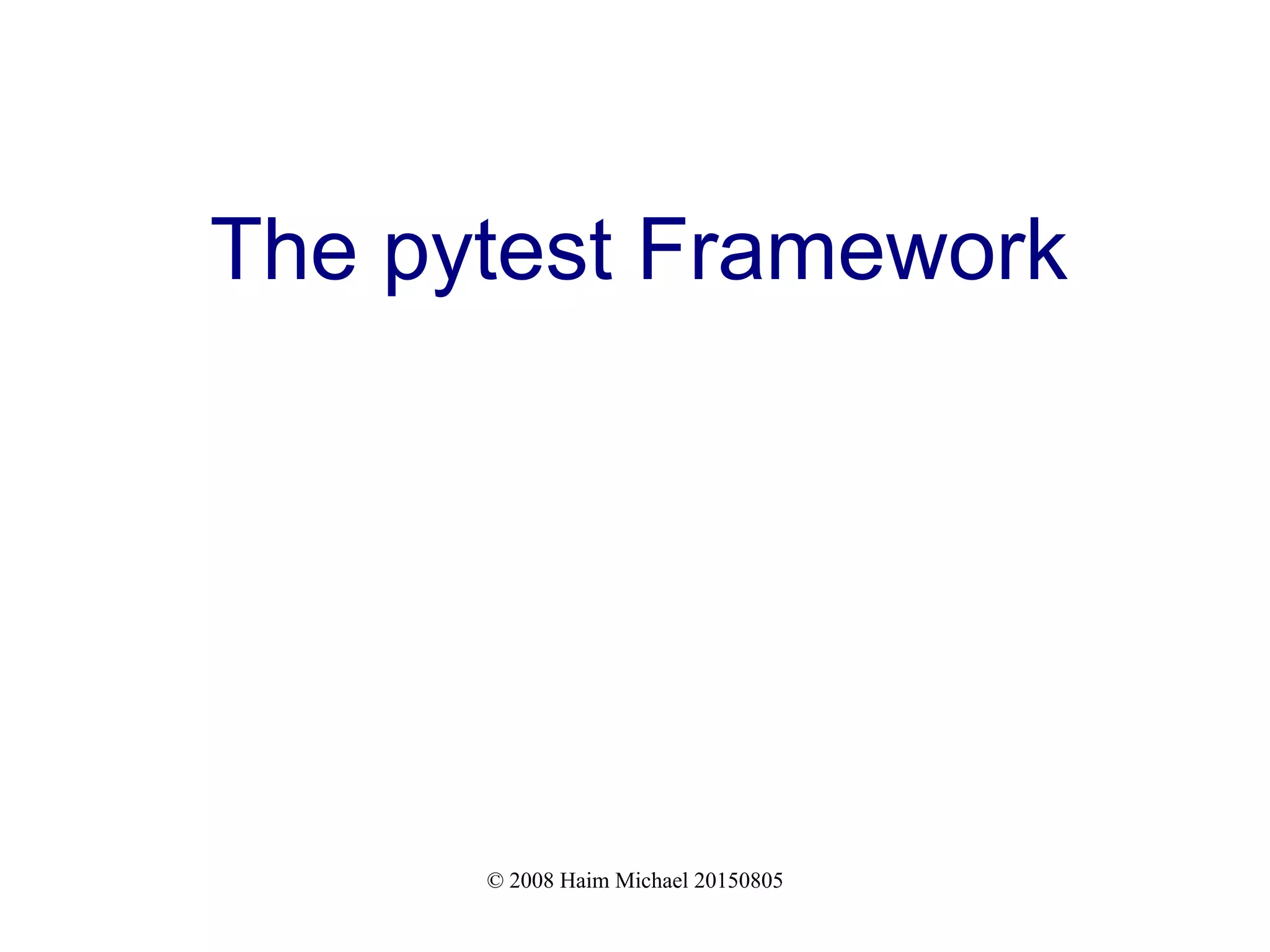 © 2008 Haim Michael 20150805
The pytest Framework
 