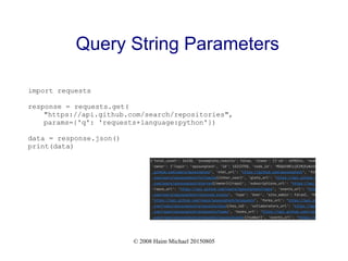 © 2008 Haim Michael 20150805
Query String Parameters
import requests
response = requests.get(
"https://api.github.com/search/repositories",
params={'q': 'requests+language:python'})
data = response.json()
print(data)
 