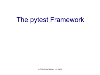 © 2008 Haim Michael 20150805
The pytest Framework
 