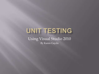 Using Visual Studio 2010
      By Karen Gayda
 