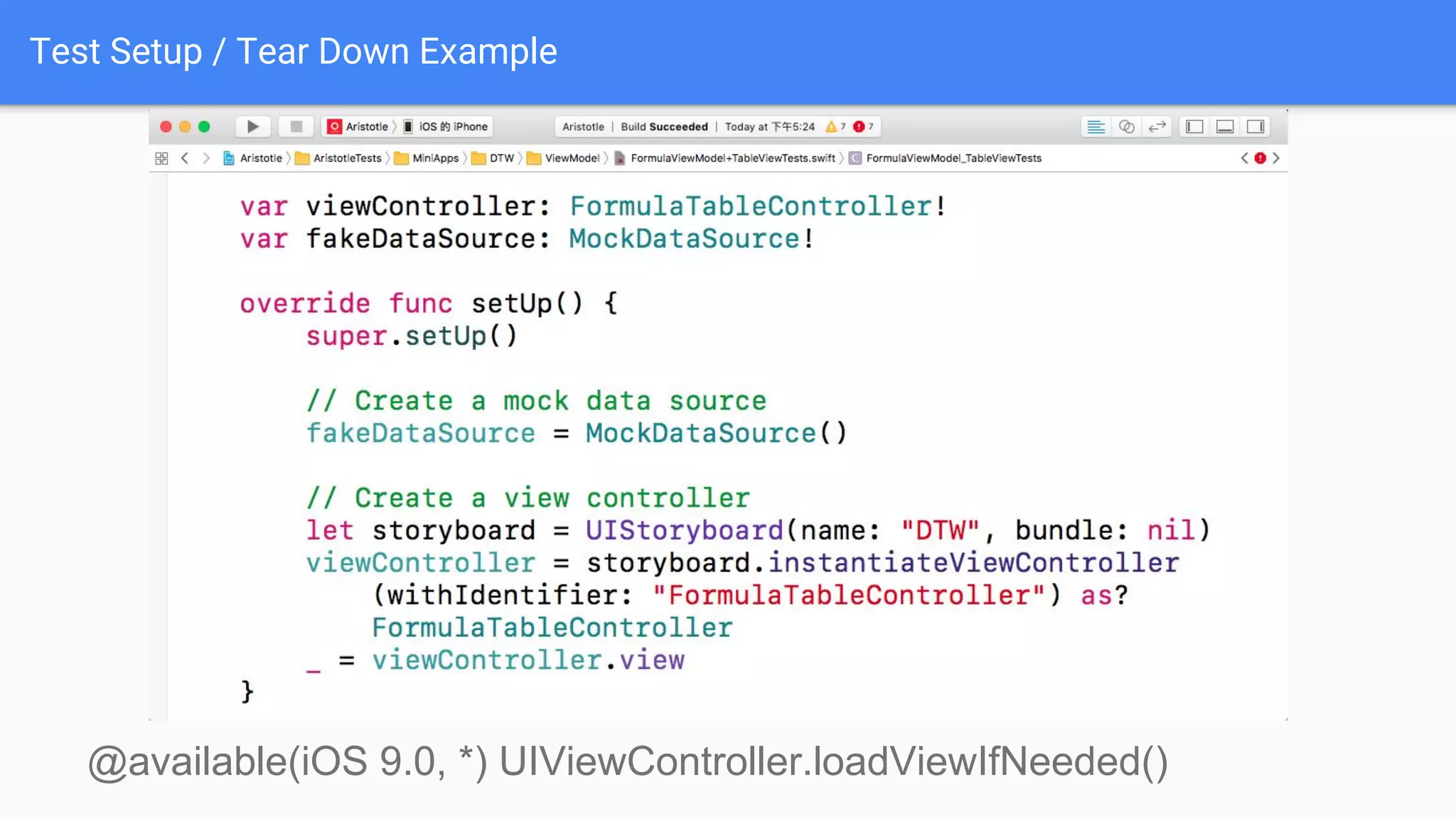 Test Setup / Tear Down Example @available(iOS 9.0, *) UIViewController.loadViewIfNeeded() 