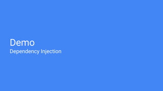 Demo
Dependency Injection
 