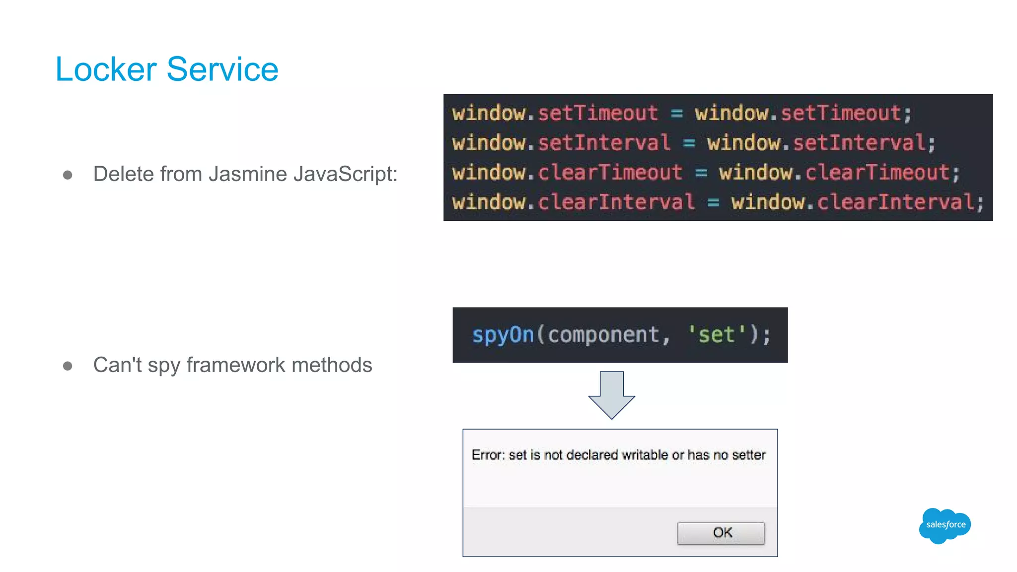 Locker Service
● Delete from Jasmine JavaScript:
● Can't spy framework methods
 