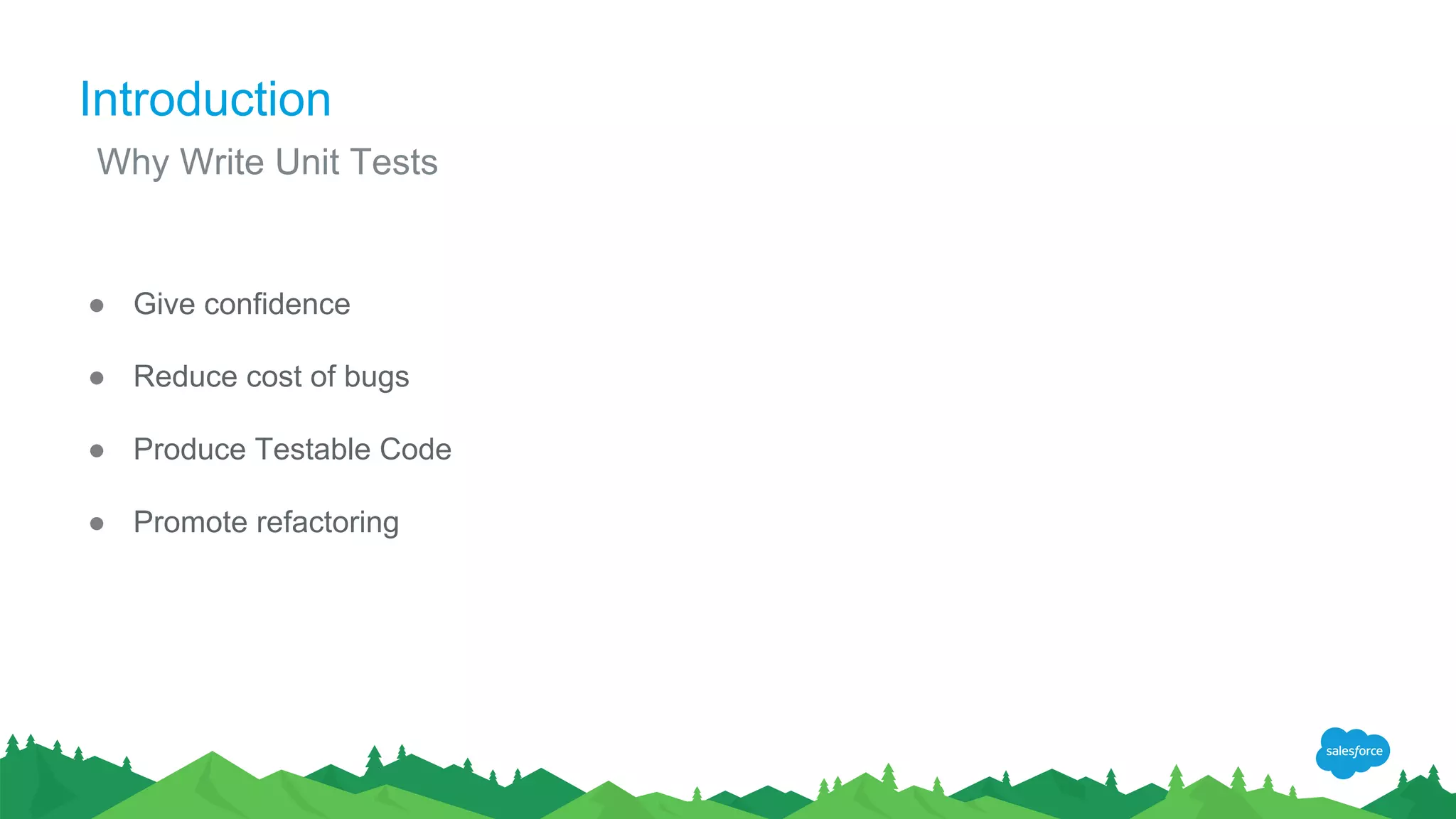 Introduction
● Give confidence
● Reduce cost of bugs
● Produce Testable Code
● Promote refactoring
Why Write Unit Tests
 