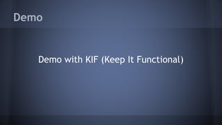 Demo
Demo with KIF (Keep It Functional)
 