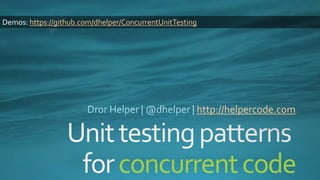 http://helpercode.com
concurrentcode
Demos: https://github.com/dhelper/ConcurrentUnitTesting
 