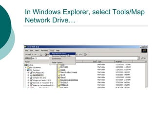 In Windows Explorer, select Tools/Map
Network Drive…
 