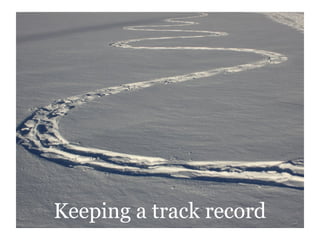 Keeping a track record
 