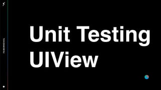 Unit Testing
UIView
 