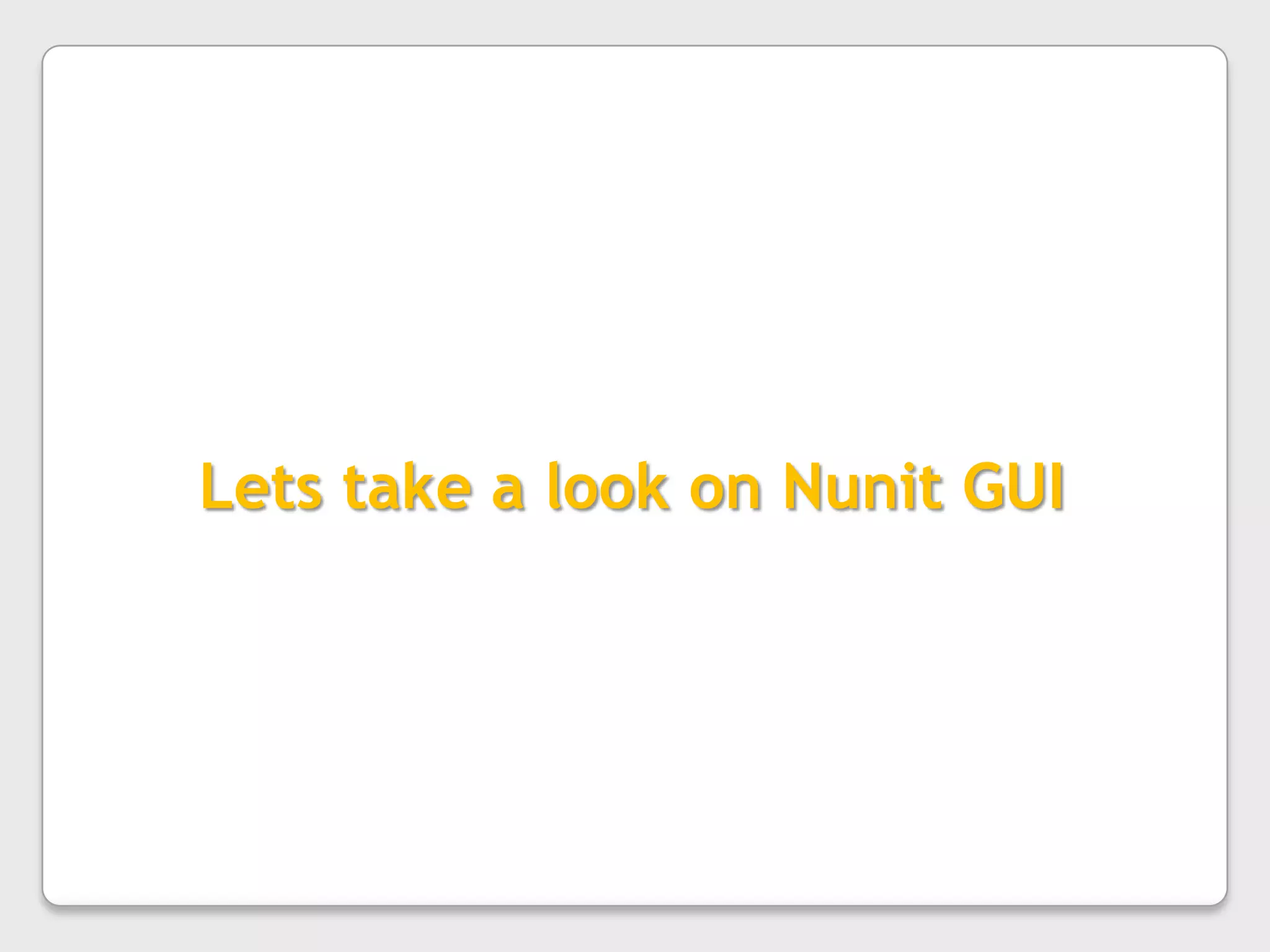 Nunit : CUIConsole mode is one of the modes available of Nunit, lets discuss how to run from command [console window]:The command to execute the exe in console mode is	nunit-console.exe [filename] [option]