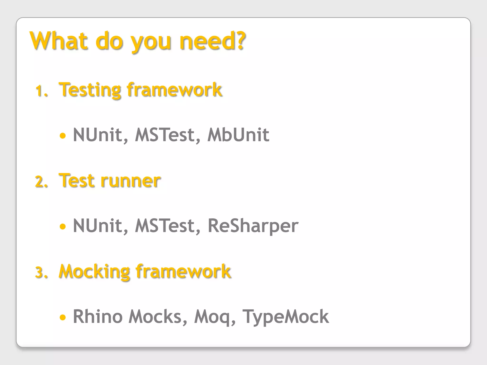 Even it’s the responsibility of customerMain benefits of unit testingMain goal of unit testing to make sure that each and every tested part [i.e. unit] is correct. In Test-Drive-application -Helpful in writing Smaller, tighter, decoupled code
