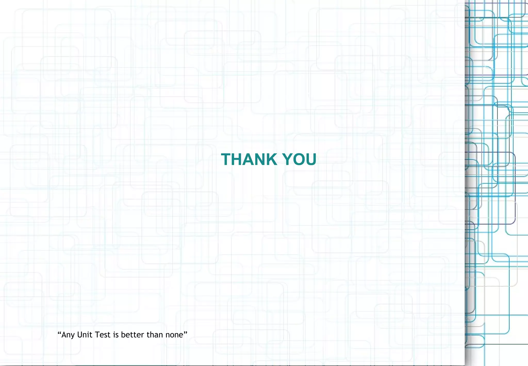 THANK YOU “Any Unit Test is better than none” 