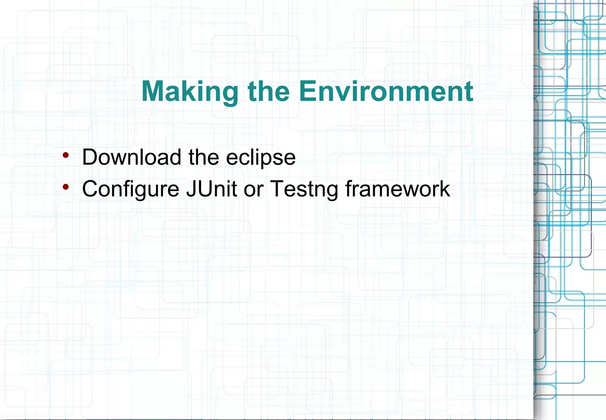 Making the Environment  Download the eclipse  Configure JUnit or Testng framework 